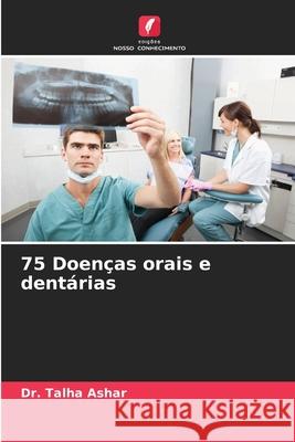 75 Doen?as orais e dent?rias Talha Ashar 9786207796847 Edicoes Nosso Conhecimento - książka