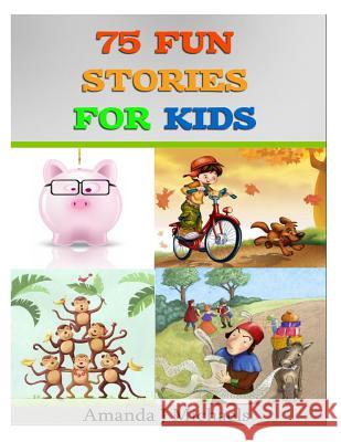 75 Fun Stories for Kids: 3 to 8 Year Olds Amanda J. Michaels 9781499284553 Createspace - książka