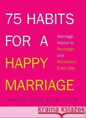 75 Habits for a Happy Marriage: Marriage Advice to Recharge and Reconnect Every Day Bush, Ashley Davis 9781440562259  - książka