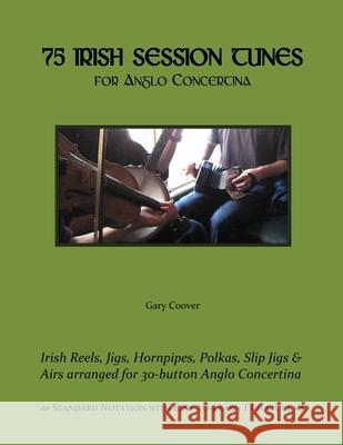 75 Irish Session Tunes for Anglo Concertina Gary Coover 9781511930352 Createspace Independent Publishing Platform - książka