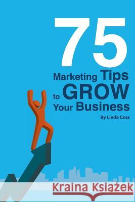 75 Marketing Tips to Grow Your Business Linda Coss 9780970278555 Plumtree Press - książka