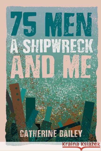 75 Men, A Shipwreck and Me Catherine Bailey 9781035853106 Austin Macauley - książka