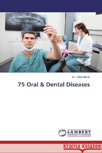 75 Oral & Dental Diseases Ashar, Talha 9786202072915 LAP Lambert Academic Publishing - książka