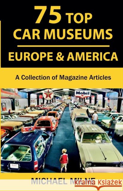 75 Top Car Museums in Europe & America: A Collection of Magazine Articles Michael Milne 9780997533323 Changes in Longitude Press - książka