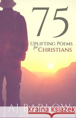 75 Uplifting Poems For Christians Barlow, Aj 9781506137810 Createspace - książka