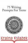 75 Writing Prompts For Teens O'Brien, Valerie 9781515325406 Createspace