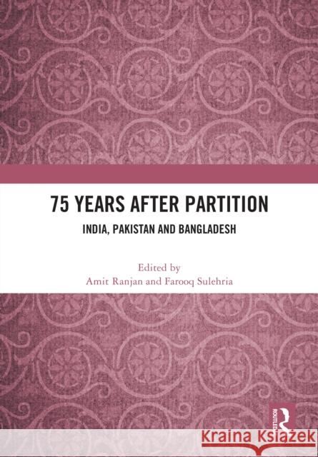 75 Years After Partition: India, Pakistan and Bangladesh Amit Ranjan Farooq Sulehria 9781041035909 Routledge - książka