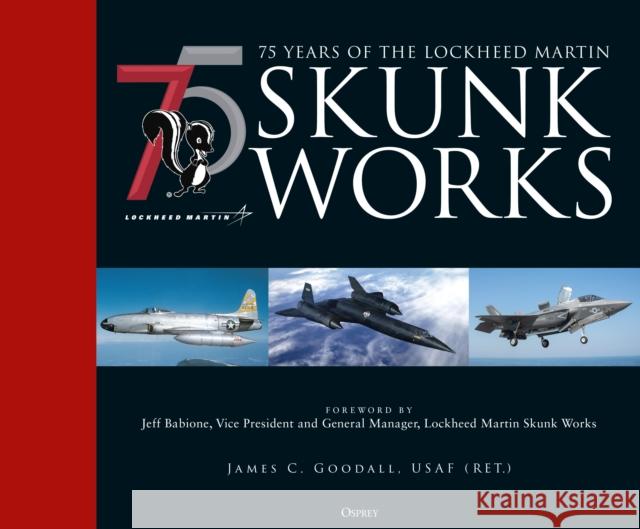 75 years of the Lockheed Martin Skunk Works James C. Goodall 9781472846471 Bloomsbury Publishing PLC - książka