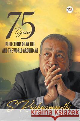 75 Years: Reflections of my Life and the World around Me S. Krishnamoorthi 9789388497220 Zorba Books - książka