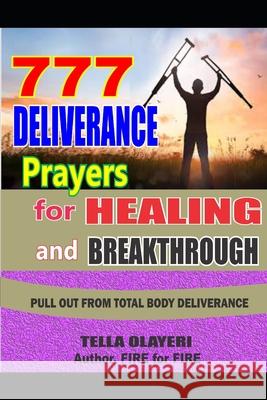 777 Deliverance Prayers for Healing and Breakthrough Tella Olayeri 9781723596193 Createspace Independent Publishing Platform - książka