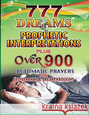 777 Dreams and Prophetic Interpretations: Plus Over 900 Automatic Prayers for Deliverance and Breakthroughs Olusegun Festus Remilekun Dr D. K. Olukoya 9781533364838 Createspace Independent Publishing Platform - książka