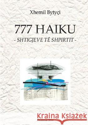 777 Haiku -Shtigjeve te shpirtit- Bytyçi, Xhemil 9781326199999 Lulu.com - książka