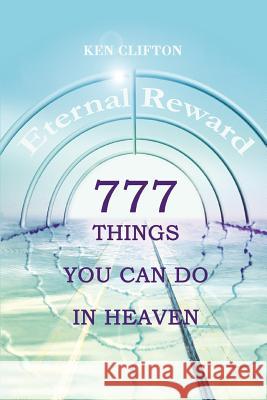 777 Things You Can Do In Heaven Ken Clifton 9780595283743 iUniverse - książka