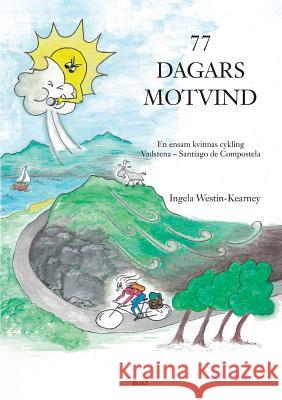 77 dagars motvind: En ensam kvinnas cykling Vadstena-Santiago de Compostela Westin-Kearney, Ingela 9789175690728 Books on Demand - książka