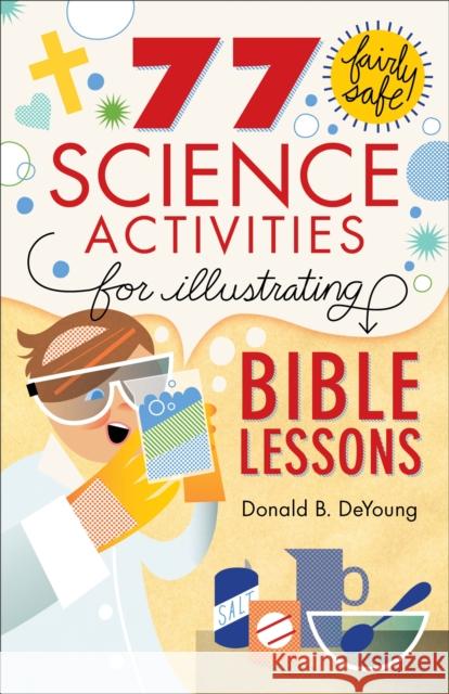 77 Fairly Safe Science Activities for Illustrating Bible Lessons Donald B DeYoung 9780801015373  - książka