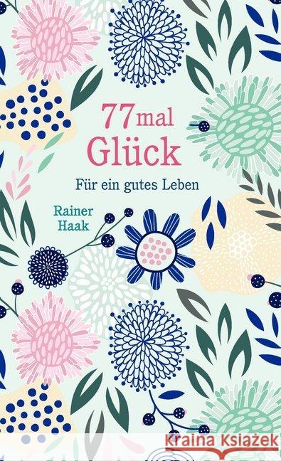 77 mal Glück : Für ein gutes Leben Kurze Ermutigungsgeschichten Haak, Rainer 9783963401152 bene! Verlag - książka