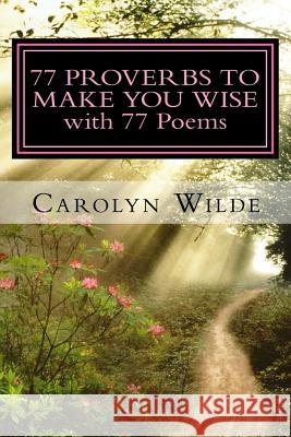 77 Proverbs to Make You Wise with 77 Poems Carolyn Wilde 9781512296860 Createspace - książka