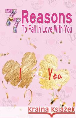 77 Reasons To Fall In Love With You: Happy Valentine's Day, Traveling Through Time Together, Back To The Past, And Through The Future Grace Moore 9781660015122 Independently Published - książka