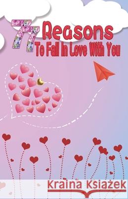 77 Reasons To Fall In Love With You: Happy Valentine's Day, Traveling Through Time Together, Back To The Past, And Through The Future Grace Moore 9781660015931 Independently Published - książka