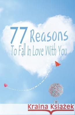 77 Reasons To Fall In Love With You: Happy Valentine's Day, Traveling Through Time Together, Back To The Past, And Through The Future Grace Moore 9781660019533 Independently Published - książka