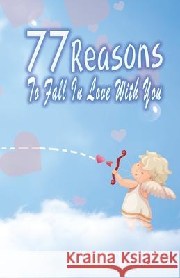 77 Reasons To Fall In Love With You: Happy Valentine's Day, Traveling Through Time Together, Back To The Past, And Through The Future Grace Moore 9781660023059 Independently Published - książka