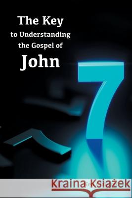 7/7 The Key to Understanding the Gospel of John Ken Clayton 9781955295017 Courier Publishing - książka