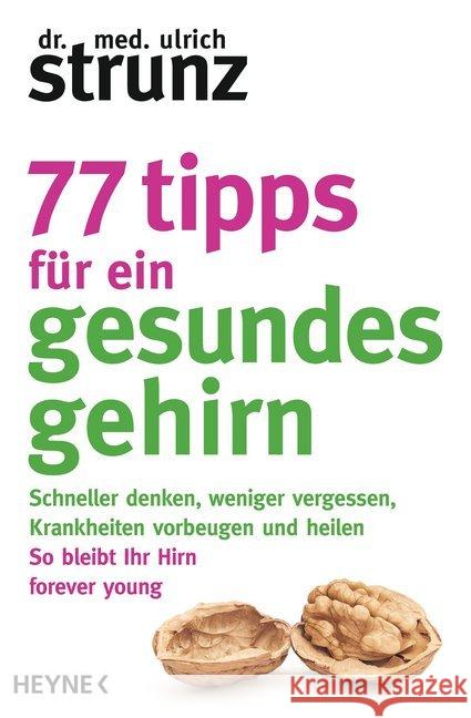 77 Tipps für ein gesundes Gehirn : Schneller denken, weniger vergessen, Krankheiten vorbeugen - So bleibt Ihr Hirn forever young. Mit Praxis-Tipps und Selbst-Checks Strunz, Ulrich 9783453605350 Heyne - książka
