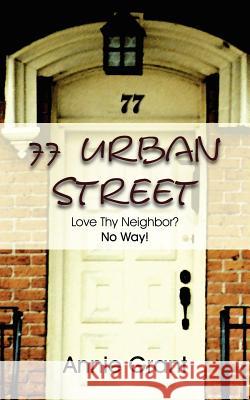 77 Urban Street: Love Thy Neighbor? No Way! Grant, Annie 9781420860573 Authorhouse - książka