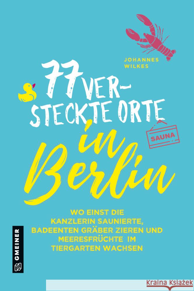 77 versteckte Orte in Berlin Wilkes, Johannes 9783839227886 Gmeiner-Verlag - książka