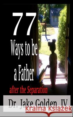 77 Ways to be a Father after the Separation Jake Golden, IV 9781549556678 Independently Published - książka