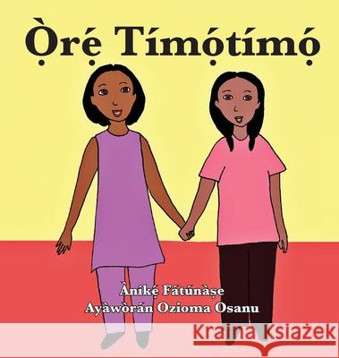 Ọ̀rẹ́ Tímọ́tímọ́ Anike Fatunase, Ozioma Osanu 9781948960519 Onwuemene Publishing Group, L.L.C. - książka