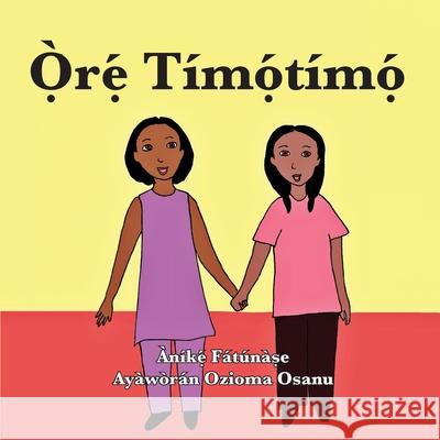 Ọ̀rẹ́ Tímọ́tímọ́ Anike Fatunase, Ozioma Osanu 9781948960526 Onwuemene Publishing Group, L.L.C. - książka