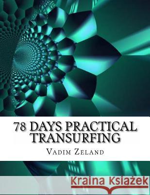 78 Days Practical Transurfing: based on the work of Vadim Zeland Zeland, Vadim 9781492752172 Createspace - książka