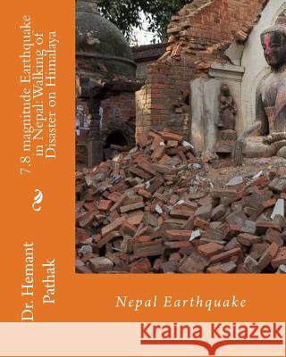 7.8 magnitude Earthquake in Nepal: Walking of Disaster on Himalaya: Nepal Earthquake Pathak, Hemant 9781512123234 Createspace - książka