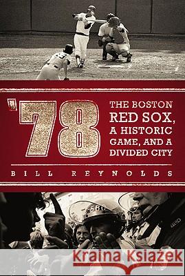 '78: The Boston Red Sox, a Historic Game, and a Divided City Bill Reynolds 9780451229229 New American Library - książka