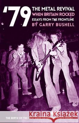 '79 The Metal Revival: When Britain Rocked: Essays from the Frontline Garry Bushell 9781912733972 Red Planet Publishing Ltd - książka