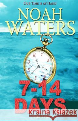 7-14 Days: Our Time Is At Hand Waters, Noah 9781478213710 Createspace - książka