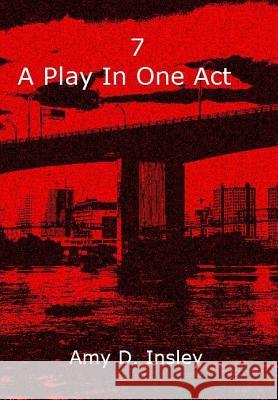 7- A Play In One Act Amy D. Insley 9781535549059 Createspace Independent Publishing Platform - książka