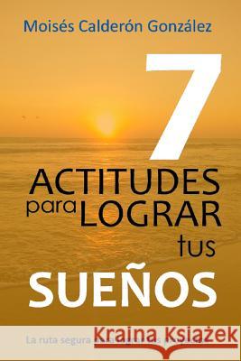 7 Actitudes Para Lograr Tus Sue Moises Caldero 9781983201066 Independently Published - książka