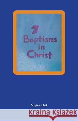 7 Baptisms in Christ Stephen Duff 9781504304306 Balboa Press Australia - książka