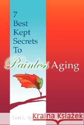 7 Best Kept Secrets to Painless Aging Lori L. Spencer 9781434355621 Authorhouse - książka