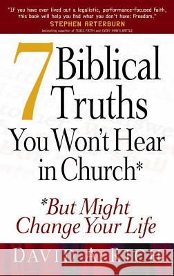 7 Biblical Truths You Won't Hear in Church: ..But Might Change Your Life David A. Rich 9780736916073 Harvest House Publishers,U.S. - książka