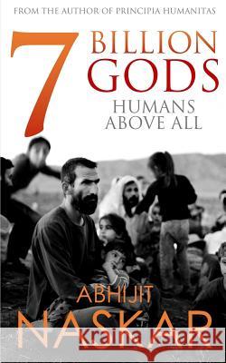 7 Billion Gods: Humans Above All Abhijit Naskar 9781976268670 Createspace Independent Publishing Platform - książka