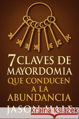 7 Claves de Mayordom?a que conducen a la Abundancia Jason Hale 9780998194059 One Way Jesus Publishing - książka