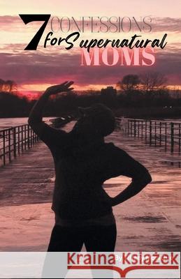 7 Confessions for Supernatural Moms Tiffany Monique 9781778833427 Bookside Press - książka