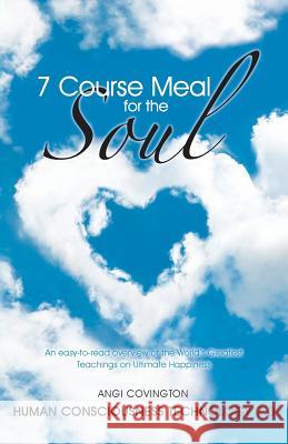 7 Course Meal for the Soul: An Easy-To-Read Overview of the World's Greatest Teachings on Ultimate Happiness Covington, Angi 9781452577296 Balboa Press - książka