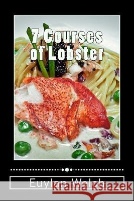 7 Courses Of Lobster Euylan Welch 9781508878520 Createspace Independent Publishing Platform - książka