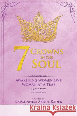 7 Crowns In The Soul (QUEEN 2): Awakening Women One Woman At ATime Abdul Kader, Najmunnisa 9781983929120 Createspace Independent Publishing Platform - książka