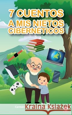 7 cuentos a mis nietos cibernéticos Cartagena Rivera, Carmen Yolanda 9781640868069 Ibukku, LLC - książka