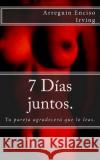 7 días juntos.: Tu pareja agradecerá que lo leas. Arreguin Enciso, Irving 9781502721600 Createspace